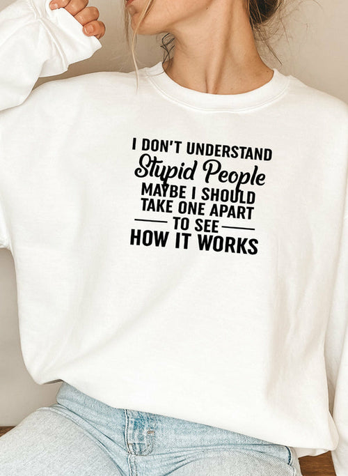 I Dont Understand Stupid People Sweat Shirt