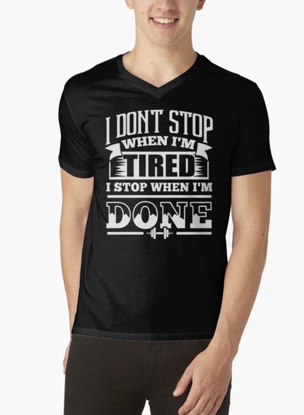 I Don't Stop When I'm Tired I Stop When I'm Done Gym Black V-neck T-Sh