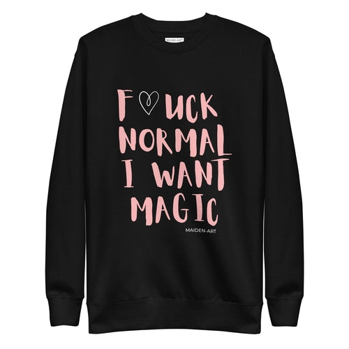 Premium Sweatshirt F*CK NORMAL I WANT MAGIC Unisex