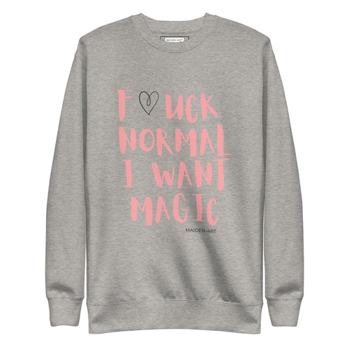 Premium Sweatshirt F*CK NORMAL I WANT MAGIC