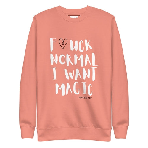 F*CK NORMAL I WANT MAGIC Unisex Premium Sweatshirt