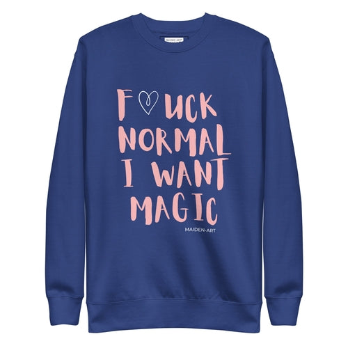 Premium Sweatshirt F*CK NORMAL I WANT MAGIC Unisex