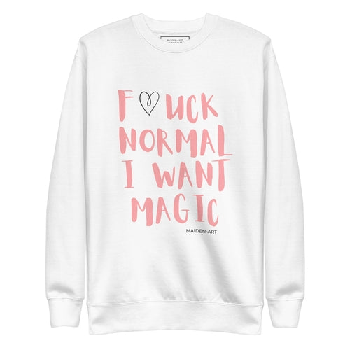 Premium Sweatshirt F*CK NORMAL I WANT MAGIC